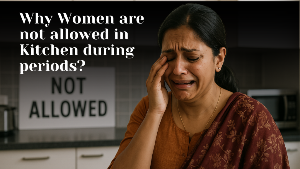Why Women are not allowed in Kitchen during periods