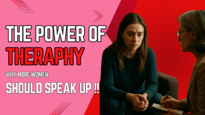 The Power of Therapy: Why More Women Should Speak Up